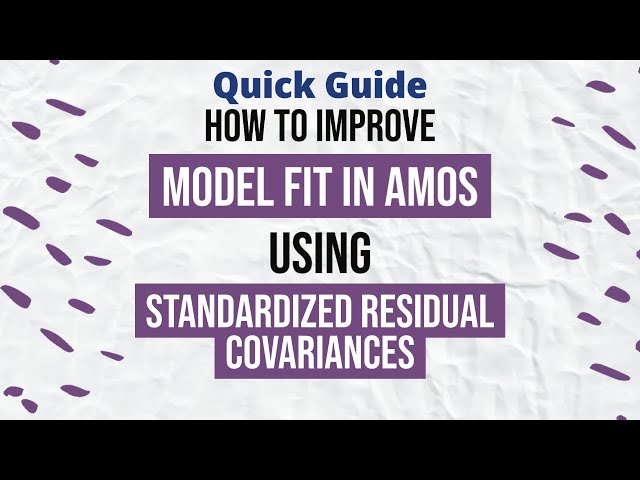 Quick Guide - Part 3 - How to Improve Model Fit in AMOS Using Standardized Residual Covariances?