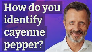 How Do You Identify Cayenne Pepper?