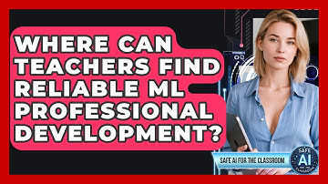Where Can Teachers Find Reliable ML Professional Development? - Safe AI for The Classroom