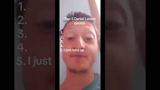 I just roke up #daniellarson