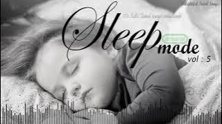 Sleep Mode Vol. 5 ( Delightful Tamil Songs Collections )