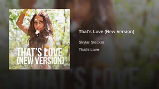 Skylar Stecker That'S Love (New Version)