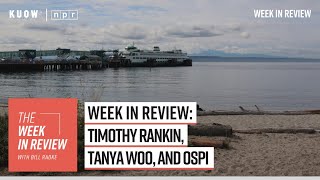 Week in Review: Timothy Rankin, Tanya Woo, and OSPI