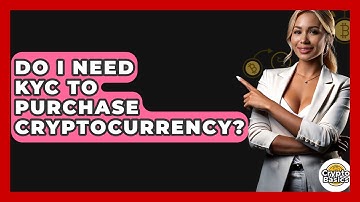 Do I Need KYC To Purchase Cryptocurrency? - CryptoBasics360.com