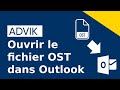 Comment ouvrir le fichier OST dans Outlook?