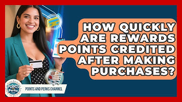 How Quickly Are Rewards Points Credited After Making Purchases? | Points and Perks Channel News
