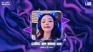 Chúc Em Bình An Jank Dj Lucy Remix
