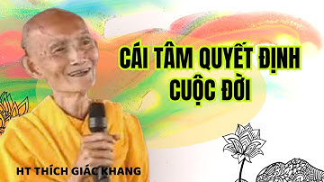 TÂM QUYẾT ĐỊNH CUỘC ĐỜI | HT THÍCH GIÁC KHANG #sưkhang #htthichgiackhang