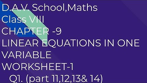D.A.V. Math|Class VIII|Ch-9 LINEAR EQUATIONS IN ONE VARIABLE WORKSHEET-1. Q 1 (PART 11, 12, 13 & 14)
