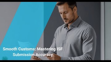 Smooth Customs: Mastering ISF Submission Accuracy