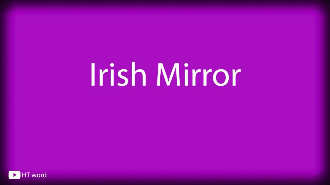 How to pronounce Irish Mirror YouTube
