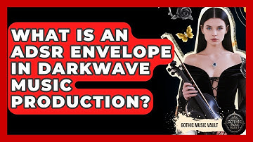 What Is An ADSR Envelope In Darkwave Music Production? - Goth Music Vault