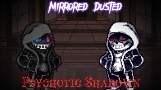 [Mirrored Dusted] Phase 1 - Psychotic Shadown