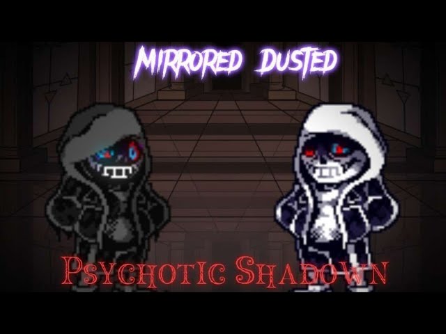 [Mirrored Dusted] Phase 1 - Psychotic Shadown class=