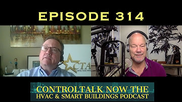Episode​ 314 ControlTalk Now The HVAC and Smart Building Controls Video Cast