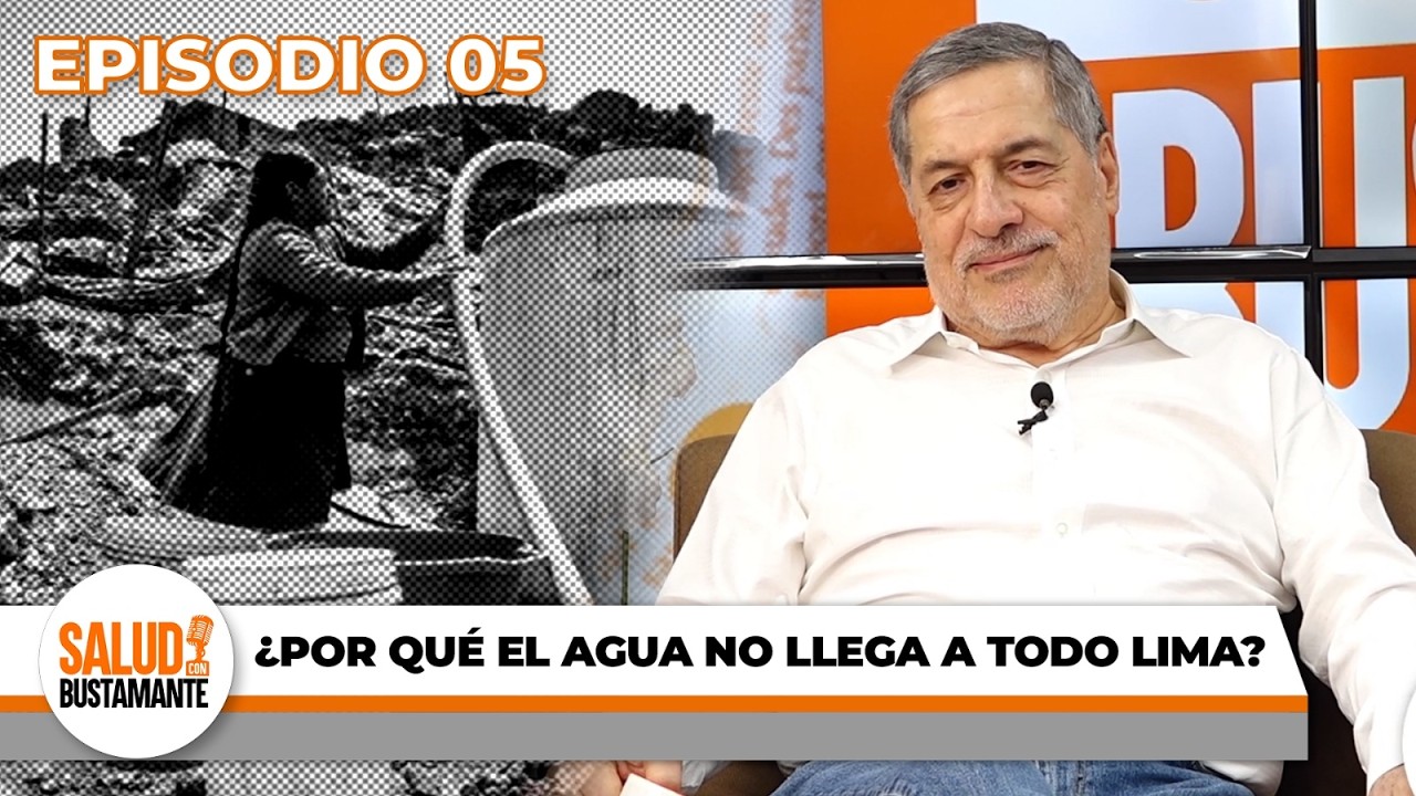 SALUD CON BUSTAMANTE, el podcast de Ernesto Bustamante Porqué la 1/2 de Lima no tiene acceso al agua