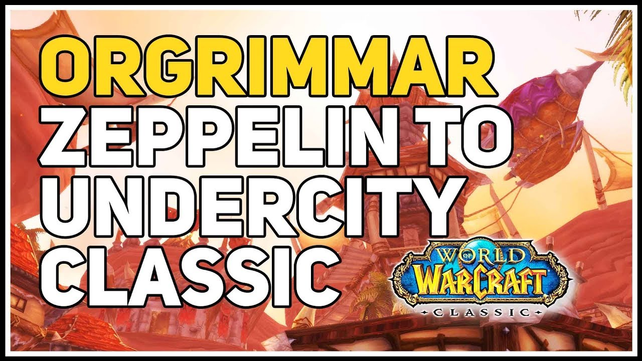 Orgrimmar Zeppelin to Undercity WoW Classic YouTube
