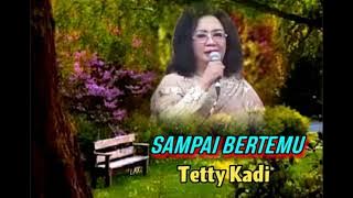 SAMPAI BERTEMU - Tetty Kadi