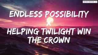 Endless Possibility x Helping Twilight Win The Crown (Lyrics)