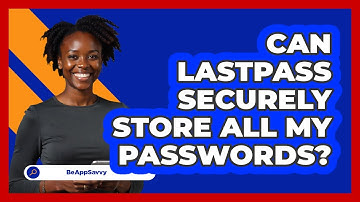 Can LastPass Securely Store All My Passwords?