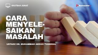 Khutbah Jum'at: Cara Menyelesaikan Masalah dalam Islam - Ustadz Dr. Muhammad Abduh Tuasikal, M.Sc.