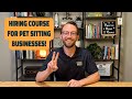 How to Hire for Your Pet Sitting Business! | Pawsitive Hiring Course Overview