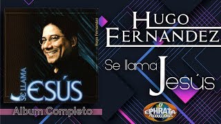 Hugo Fernandez - Se Llama Jesus (Album Completo)