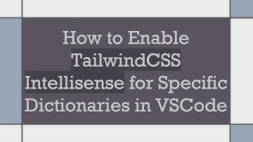 How to Enable TailwindCSS Intellisense for Specific Dictionaries in VSCode