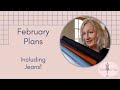 February Plans - Including Making Jeans
