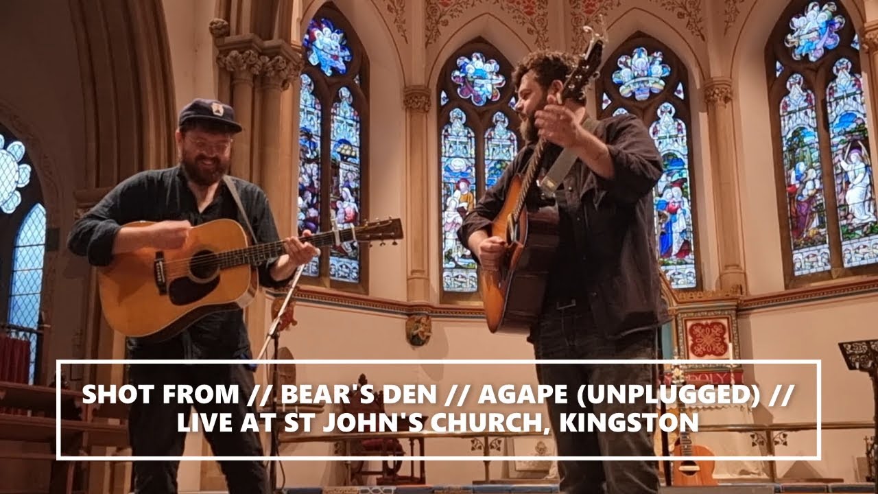 SHOT FROM // BEAR'S DEN // AGAPE (UNPLUGGED) // LIVE & ACOUSTIC FROM ST JOHN'S CHURCH, KINGSTON SHOT FROM // BEAR'S DEN // AGAPE (UNPLUGGED) // LIVE & ACOUSTIC FROM ST JOHN'S CHURCH, KINGSTON