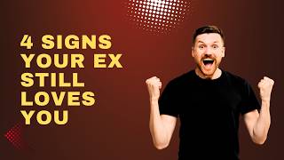 4 Signs Your Ex Still Loves You | How to Tell if They Want You Back