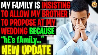 My Family Is INSISTING To Let My Brother Propose At My Wedding - NEW UPDATE r/Relationships