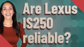 Are Lexus IS250 reliable?