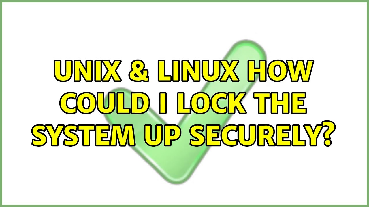 Unix & Linux: How could I lock the system up securely? (2 Solutions ...