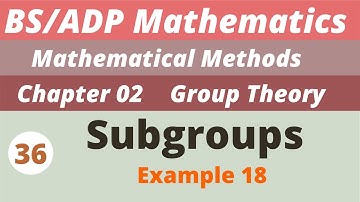 36. Subgroups | Groups  | Chapter 2 | Mathematical Methods | BS/ADP  Maths