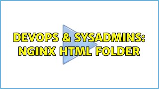 DevOps & SysAdmins: Nginx html folder