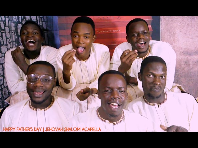 PAPA(happyfathersday)- JEHOVAH SHALOM ACAPELLA class=