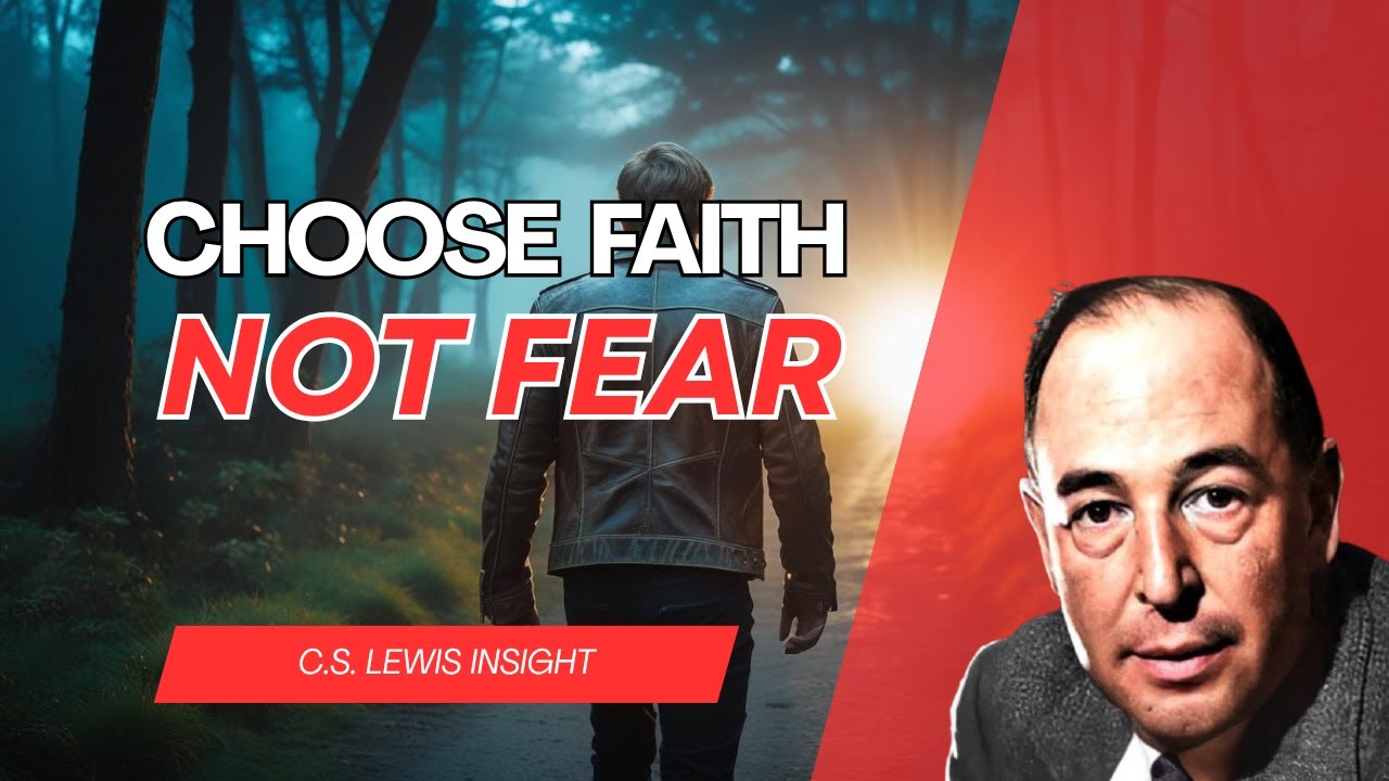 Faith Over Fear Living Boldly in Uncertain Times | C.S Lewis Insight