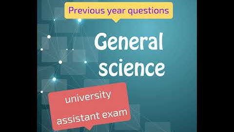 General science previous year questions for University assistant exam