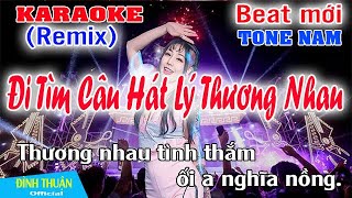 Video thumbnail of "Đi Tìm Câu Hát Lý Thương Nhau Karaoke Remix Tone Nam Dj Cực hay 2022"