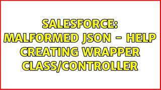 Salesforce: Malformed JSON - Help creating wrapper Class/Controller