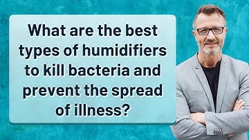 What are the best types of humidifiers to kill bacteria and prevent the spread of illness?