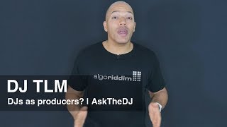 Do DJs need to be a producers? - AskTheDJ Episode 9