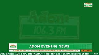 ADOM EVENING NEWS | NAKET KASIEBO | Wednesday 8th May 2024