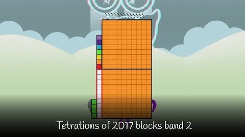 Tetrations of 2017 numberblocks band 1 & 2