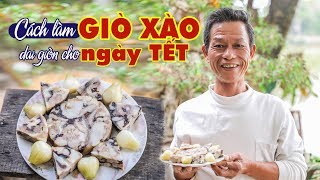 Chuyên gia ẩm thực hướng dẫn cách làm giò xào ngon đúng điệu đón Tết