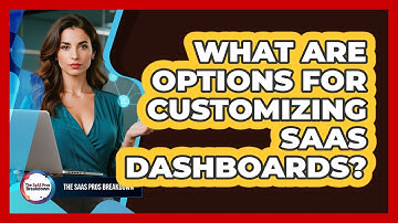 What Are Options For Customizing SaaS Dashboards?