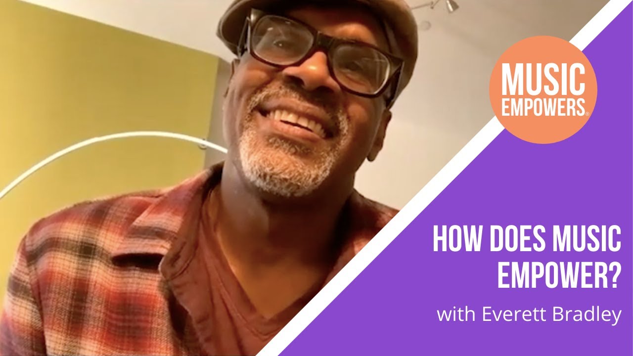 MUSIC EMPOWERS® Everett Bradley