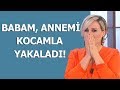 Şok itiraf! ''Babam, annemi kocamla yakaladı!''