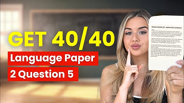 Language Paper 2 Question 5: how to get 40/40